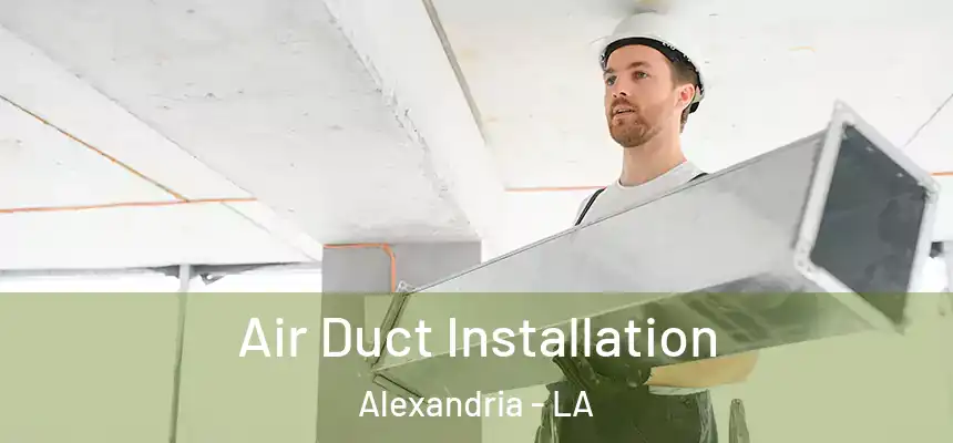 Air Duct Installation Alexandria - LA