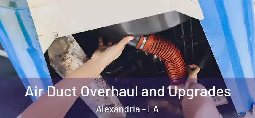  Air Duct Overhaul and Upgrades Alexandria - LA