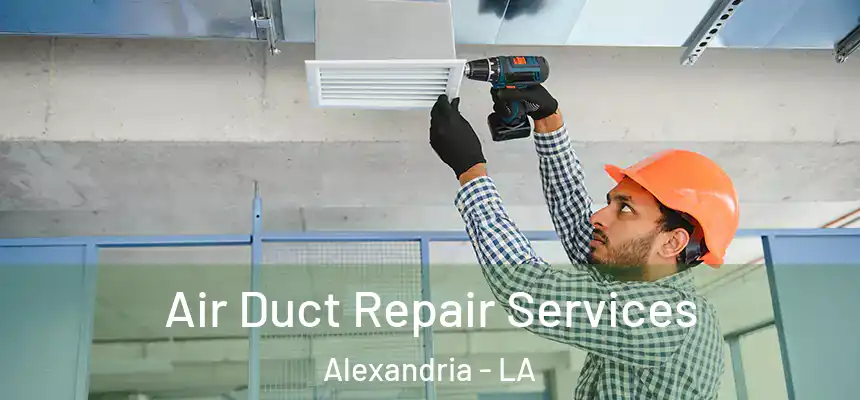 Air Duct Repair Services Alexandria - LA