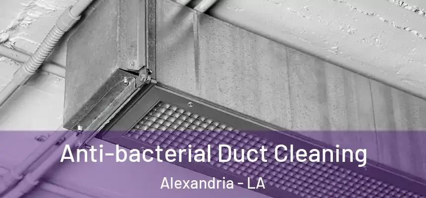 Anti-bacterial Duct Cleaning Alexandria - LA