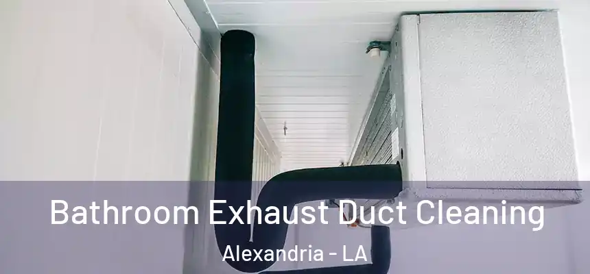 Bathroom Exhaust Duct Cleaning Alexandria - LA