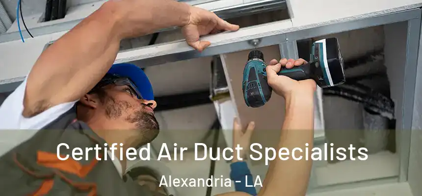 Certified Air Duct Specialists Alexandria - LA