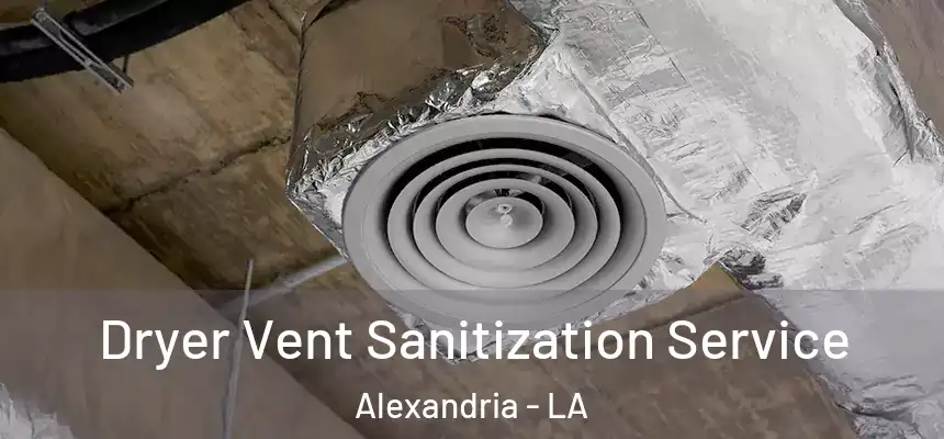 Dryer Vent Sanitization Service Alexandria - LA