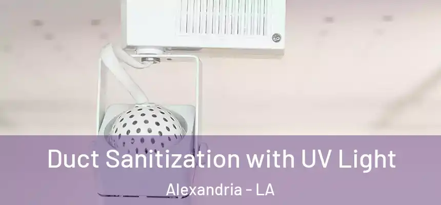 Duct Sanitization with UV Light Alexandria - LA