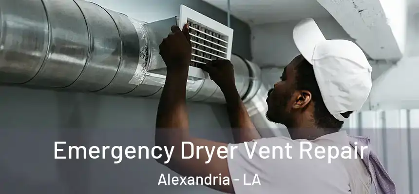 Emergency Dryer Vent Repair Alexandria - LA