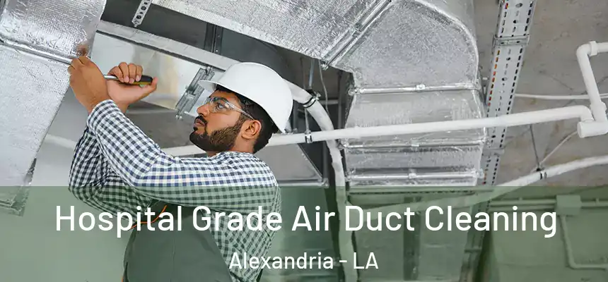 Hospital Grade Air Duct Cleaning Alexandria - LA
