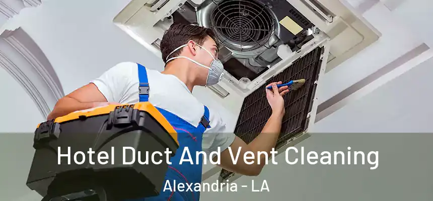 Hotel Duct And Vent Cleaning Alexandria - LA