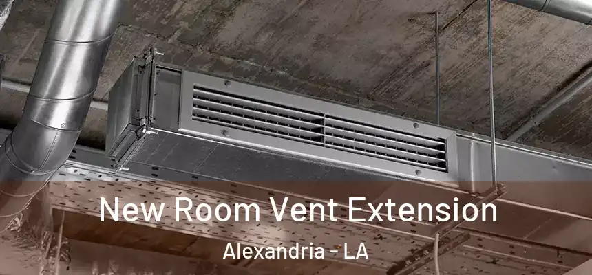  New Room Vent Extension Alexandria - LA