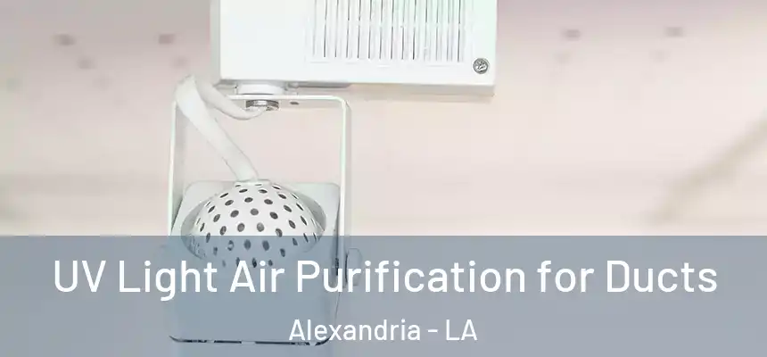 UV Light Air Purification for Ducts Alexandria - LA