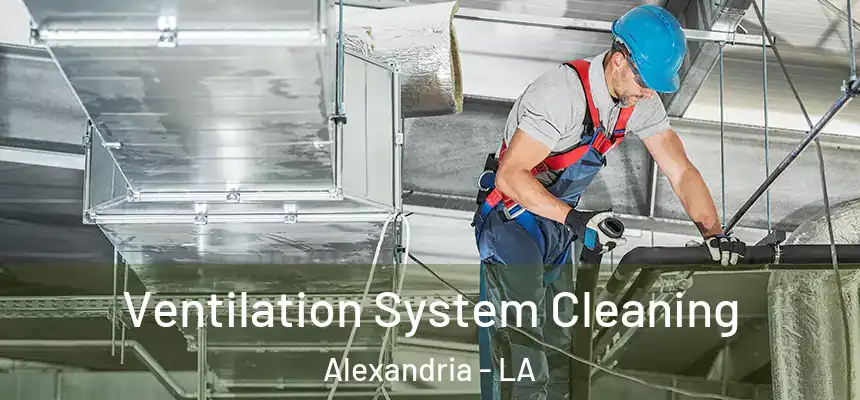 Ventilation System Cleaning Alexandria - LA
